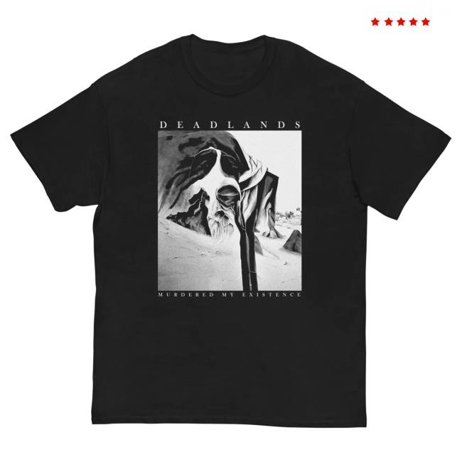 Official Deadlands Merch Store Deadlands Murdered My Existence Shirt New