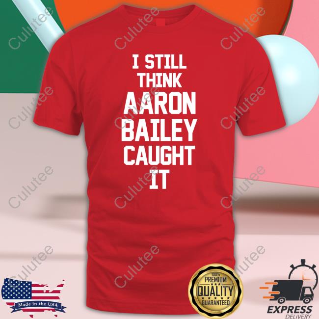 Official Jim Irsay I Still Think Aaron Bailey Caught It Shirt