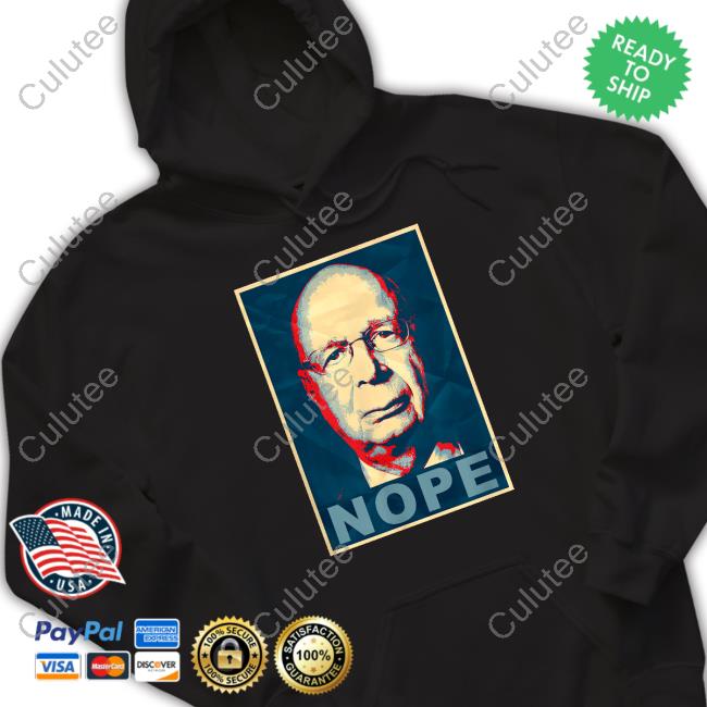 Official Klaus Schwab Nope Hoodie Official Anti WEF Klaus Schwab Nope Shirt