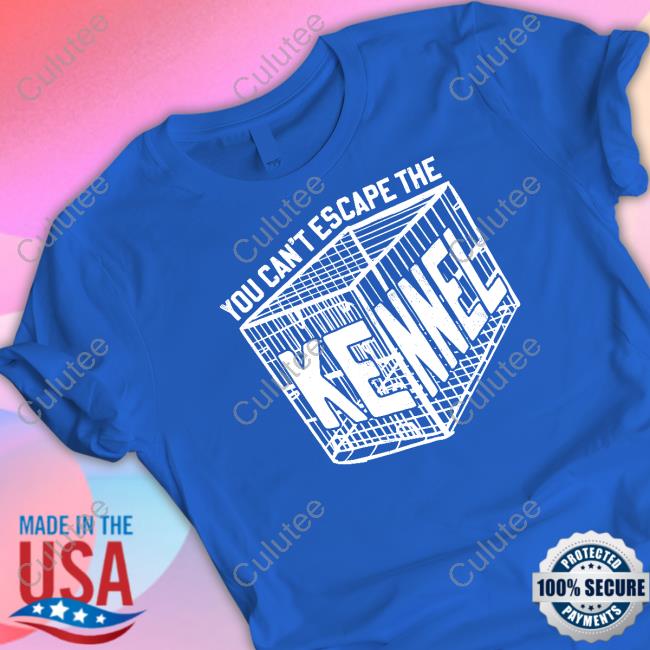 Can't Escape The Kennel Hoodie Can't Escape The Kennel Shirt
