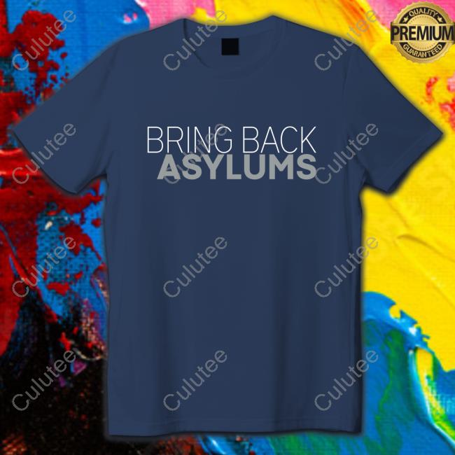 Official Clown World Store Bring Back Asylums T Shirt