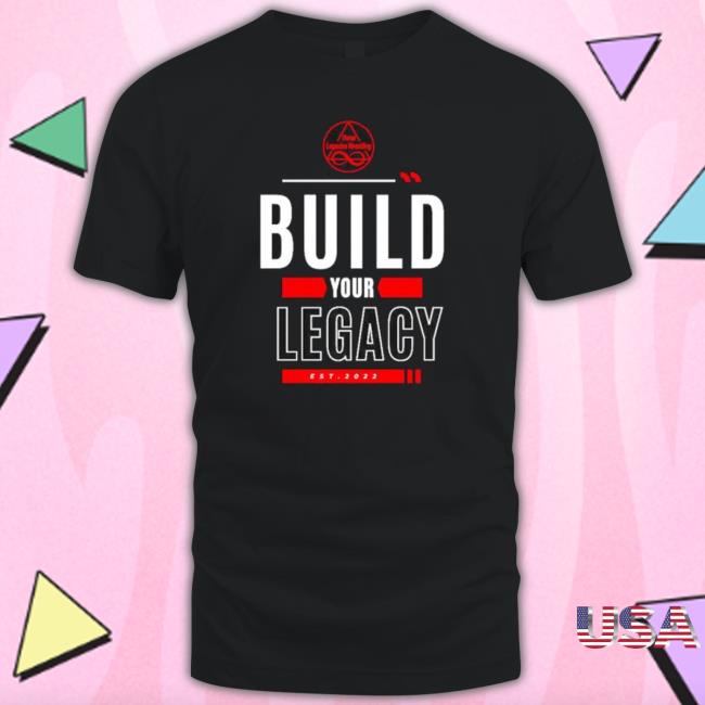 Nice Build Your Legacy Three Legacies Wrestling Est 2022 Sweaters