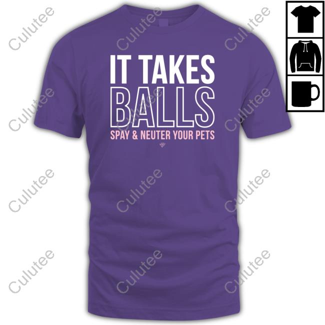 It Takes Balls Spay & Neuter Your Pets T-Shirt