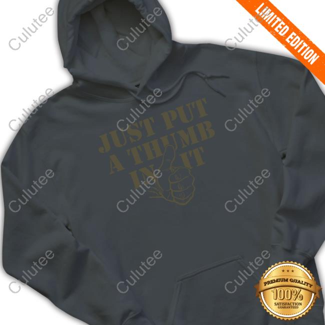 Just Put A Thumb In It Tee Shirt