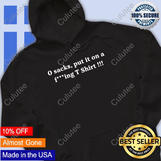 0 Sacks Put It On A Fucking T Shirt T-Shirt Joe Thuney Wearing 0 Sacks Put It On A Fucking T Shirt