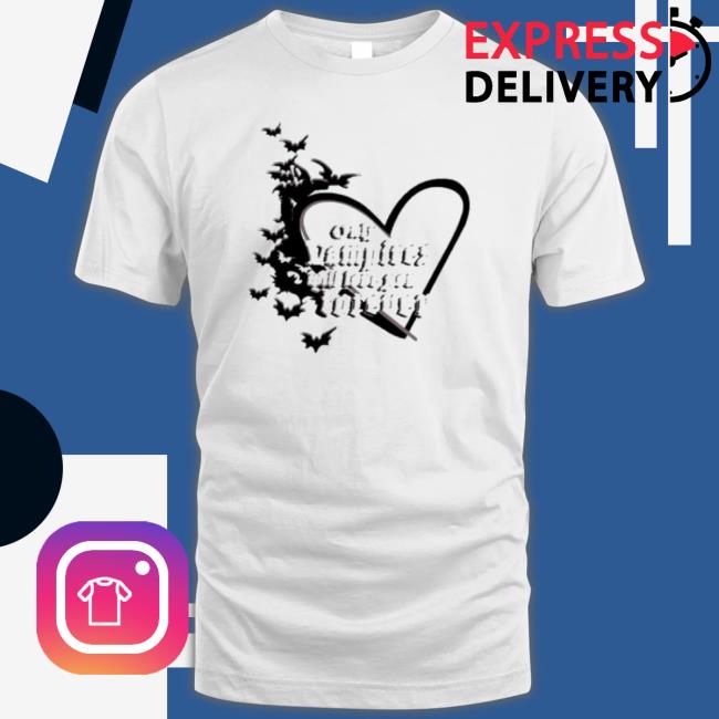 Only Vampires Will Love You Forever Shirts