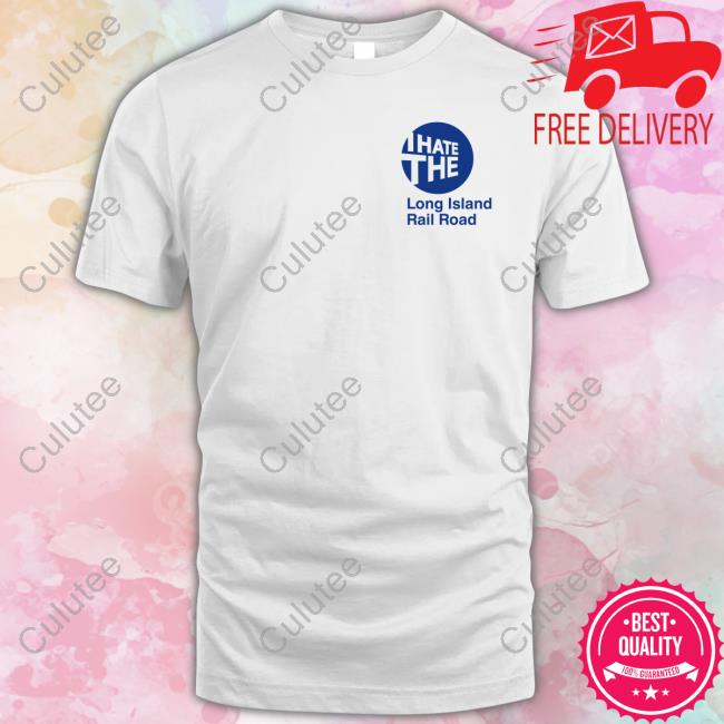 I Hate The Long Island Rail Road T Shirt