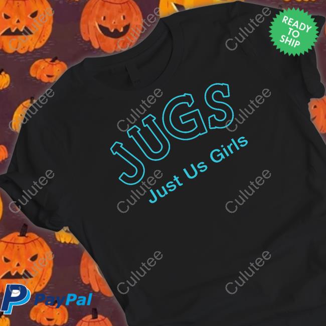 Jugs Just Us Girls Shirt Shirtsthtgohard