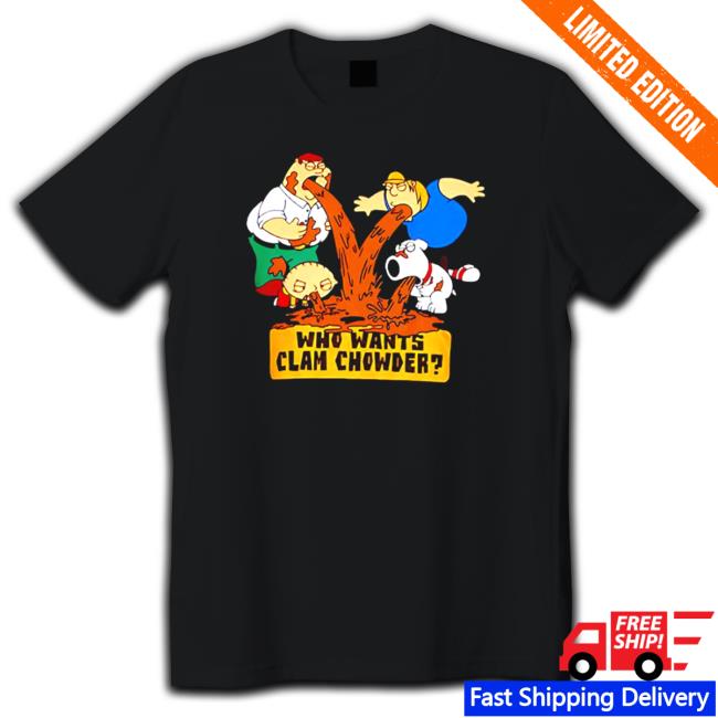 Family Guy who wants clam chowder Shirts