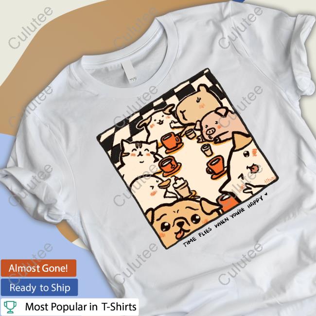 Time Flies When You're Happy Shirt