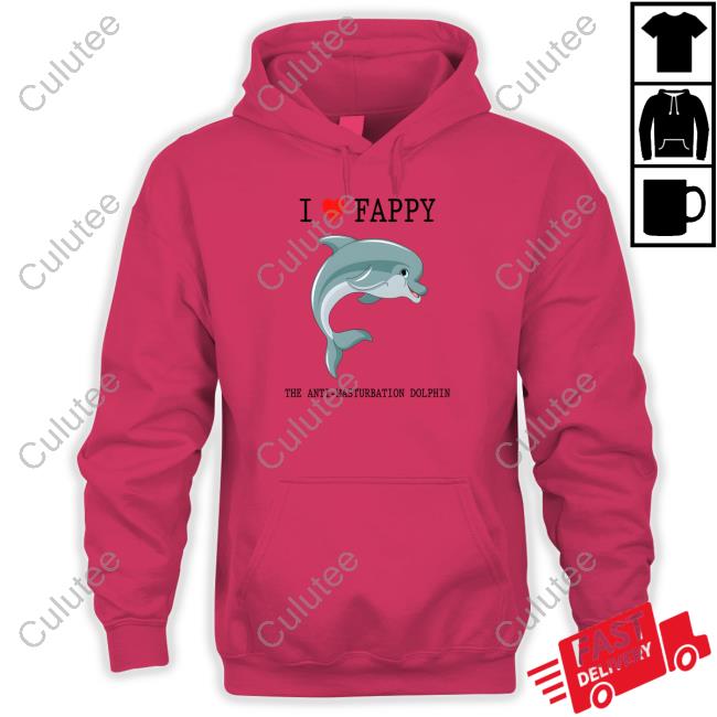 Shirts That Go Hard I Love Fappy The Anti-Masturbation Dolphin Hoodie
