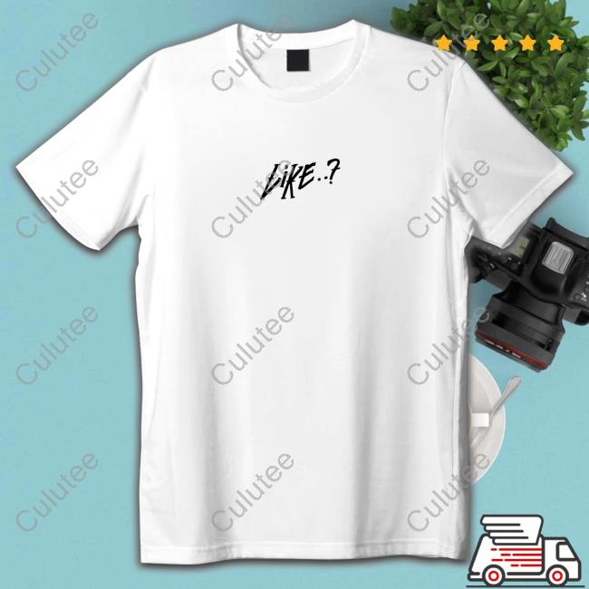 Like..? Shirt