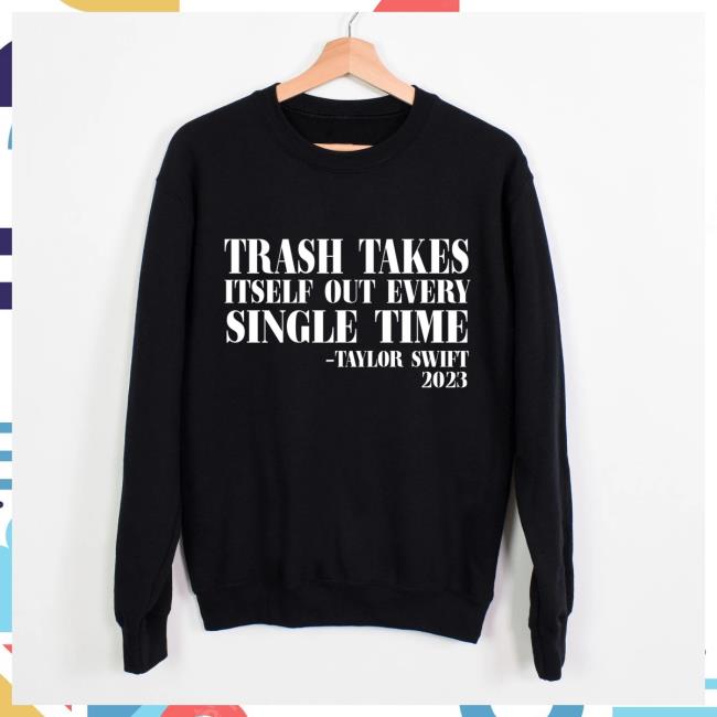 Official Trash Takes Itself Out Every Single Time Taylor Swift 2023 T Shirt