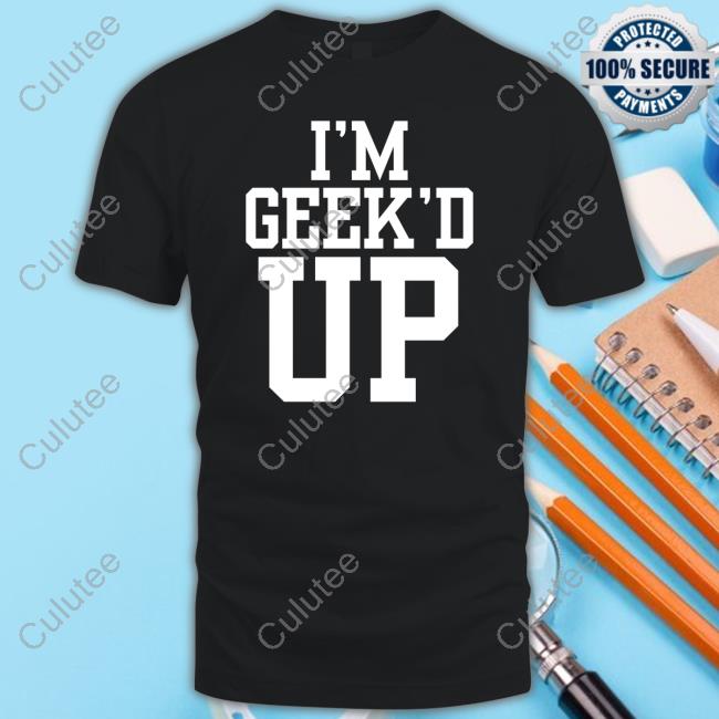 Official I'm Geeked Up Tee Shirt