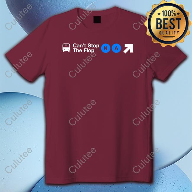 Can't Stop The Flop T Shirts