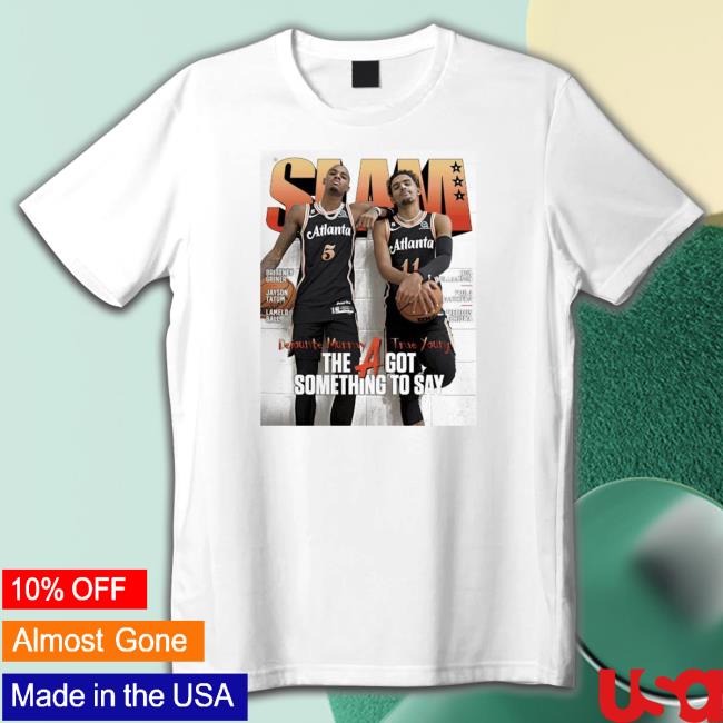 Official Trae Young Dejounte Murray the a got something to say Tee