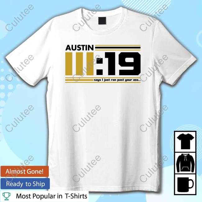Austin 3 19 Says I Just Ran Past Your Ass White Shirts
