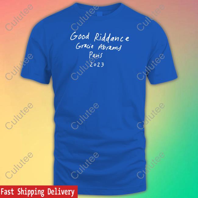 Good Riddance Tee Shirts Gracie Abrams Nation