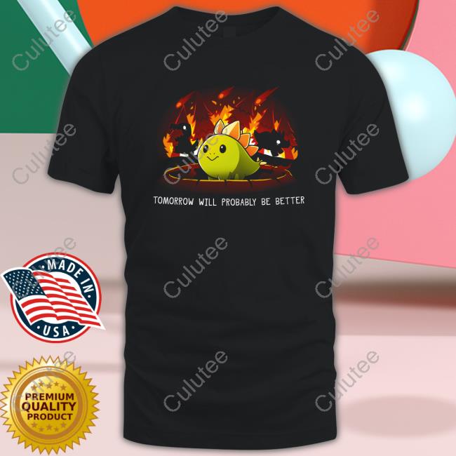 Tomorrow Will Probably Be Better Sweatshirt Day Of The Shirt