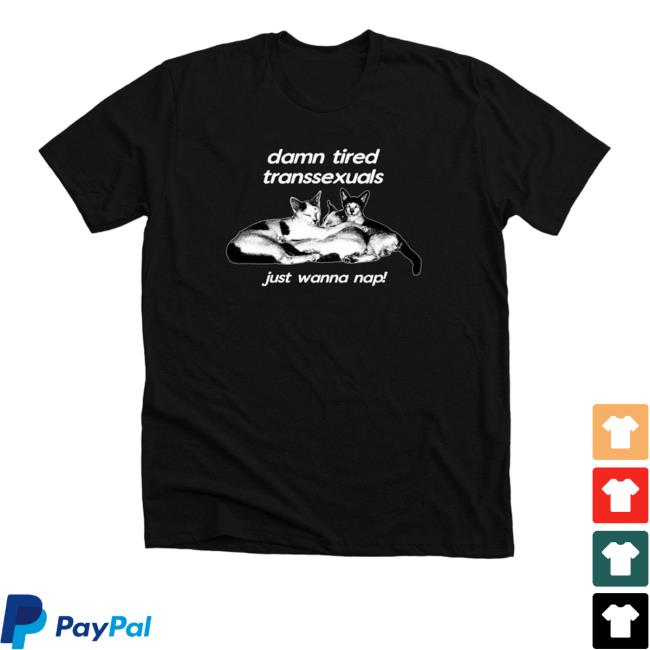 Official Bonfire Damn Tired Transsexuals Just Wanna Nap Tee