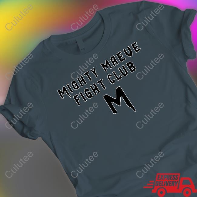 Official Mighty Maeve Fight Club Shirts