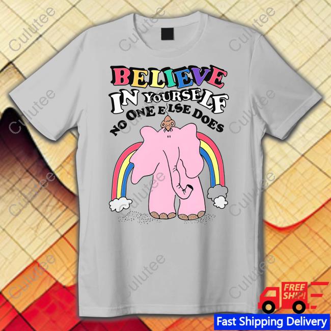 Believe In Yourself No One Else Does Shirt Grey