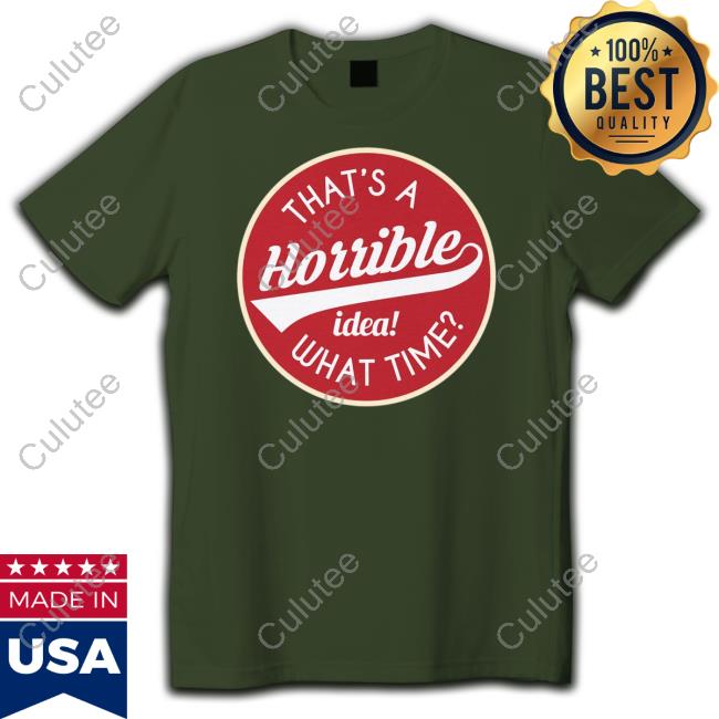 Hillbillies Apparel Merch That's A Horrible Idea What Time Shirts