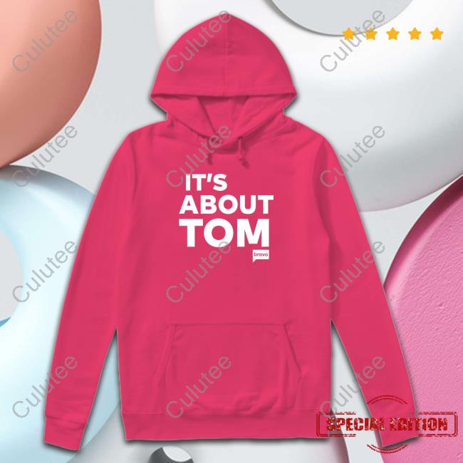Vanderpump Rules Merch It's About Tom Hooded Sweatshirt Shopbybravo