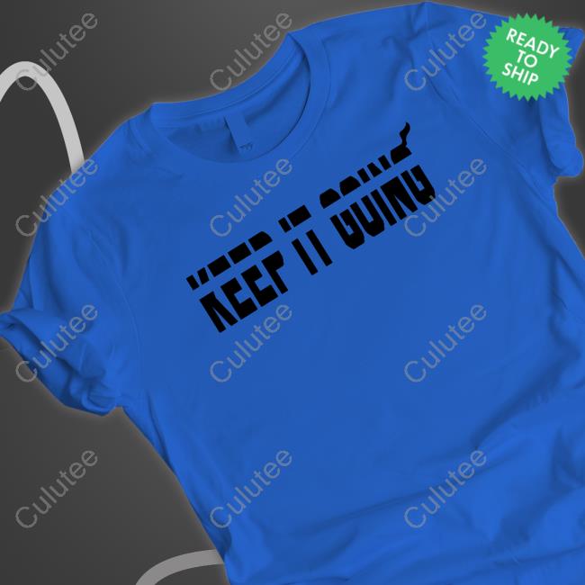 Official Keep It Going Shirts