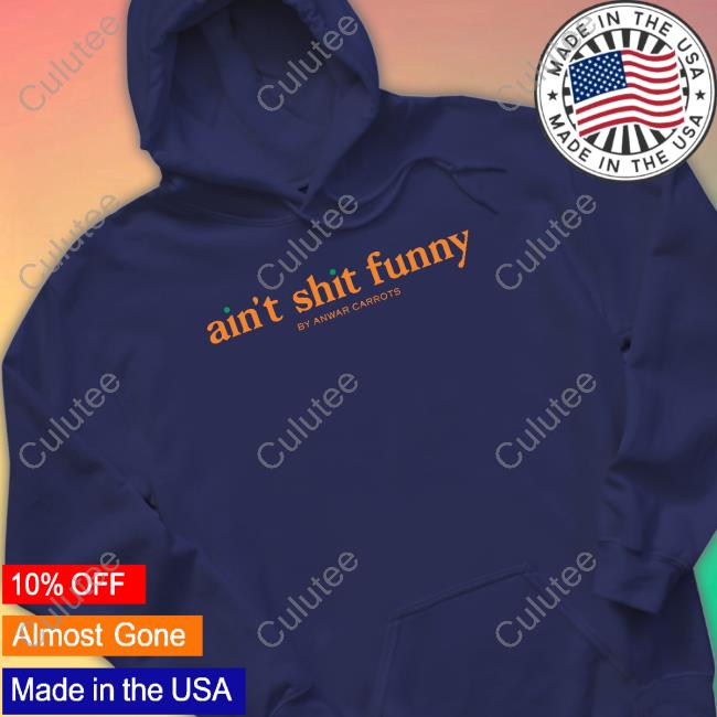 Ain't Shit Funny Shirt Scoopb