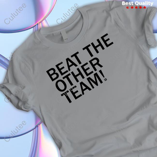 Official Beat The Other Team Shirts