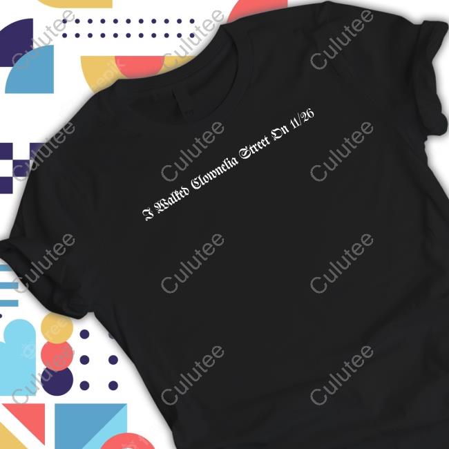 I Walked Clownelia Street On 11/26 Long Sleeve T Shirt
