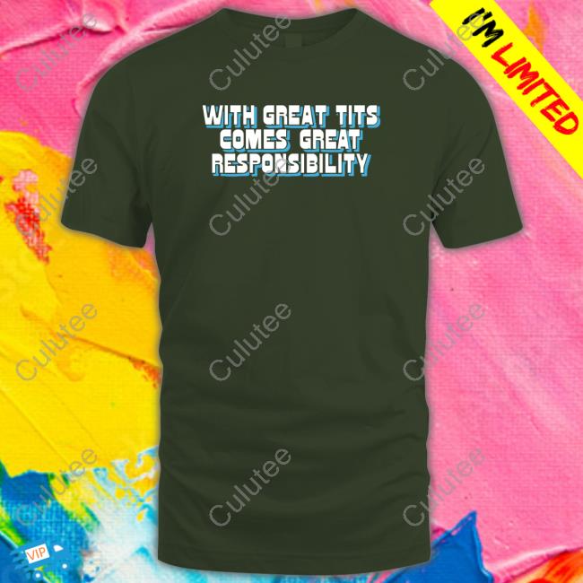 Official With Great Tits Comes Great Responsibility Shirt Goodshirts Merch