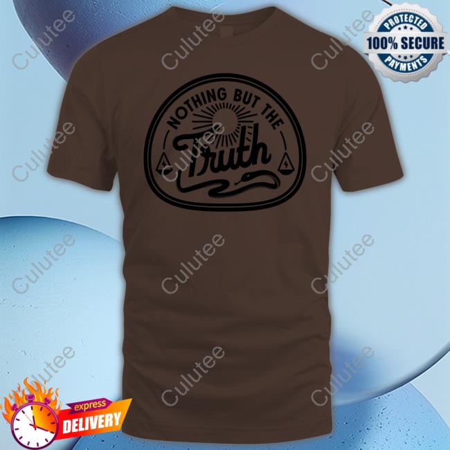 Cotton Bureau Merch Nothing But The Truth T-Shirt