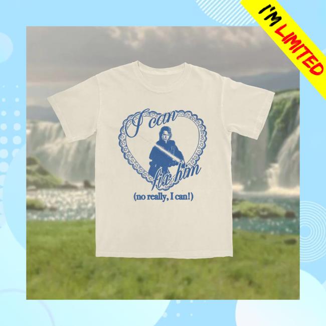 Sage And Sprout Merch Store | I Can Fix Him I Can Fix Him (Ani) Tshirt (No Really, I Can!)