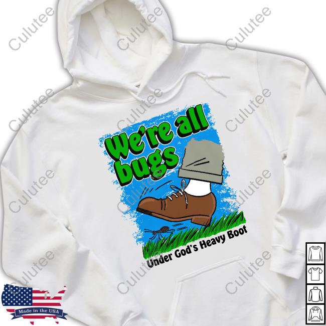 Official We're All Bugs Under God's Boot Shirt