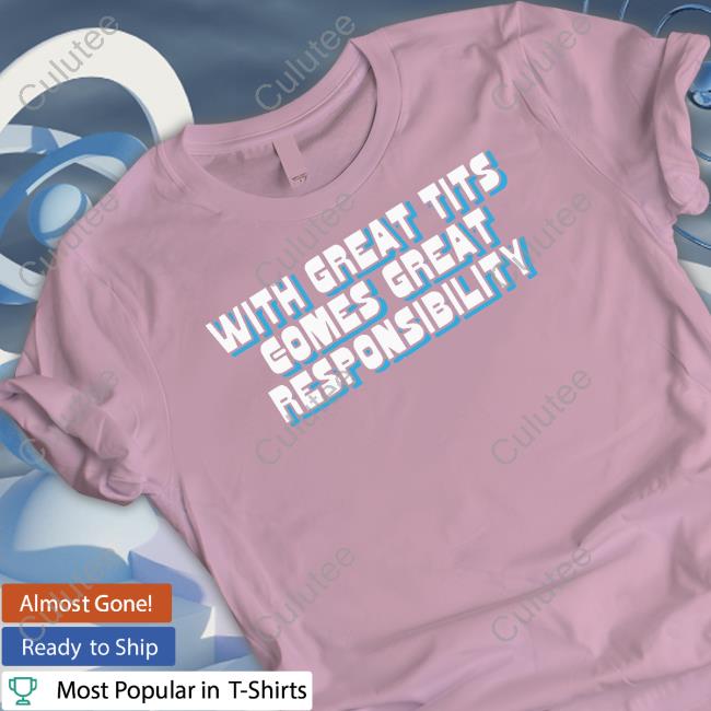 Official With Great Tits Comes Great Responsibility T-Shirt