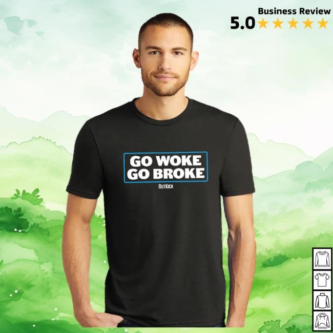 Official Outkick Go Woke, Go Broke Top Shirt