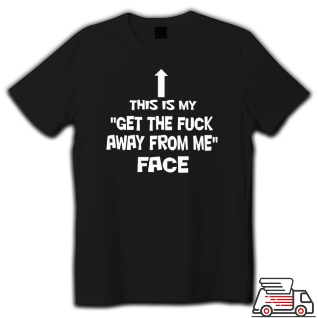 Official This Is My Get The Fuck Away From Me Face Long Sleeve Shirt