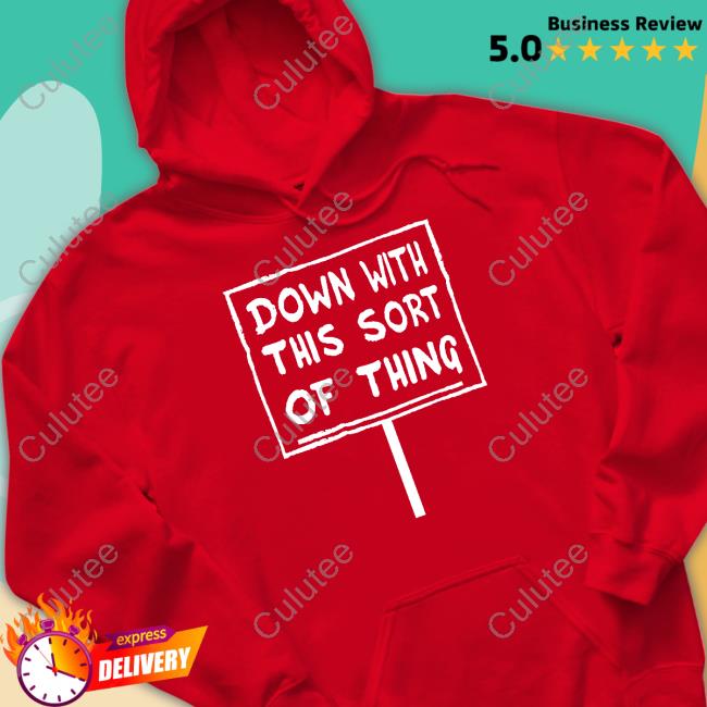 Down With This Sort Of Thing Tee Official Down With This Sort Of Thing Tee Shirt