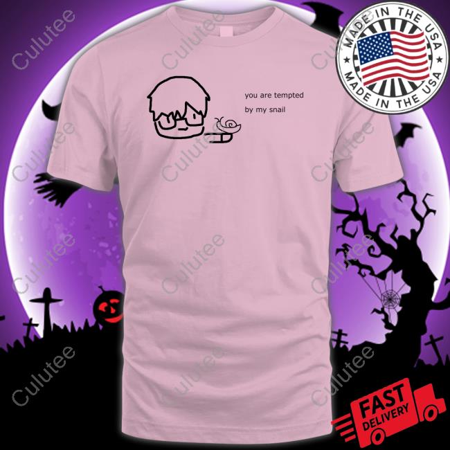 Official You Are Tempted By My Snail Shirt