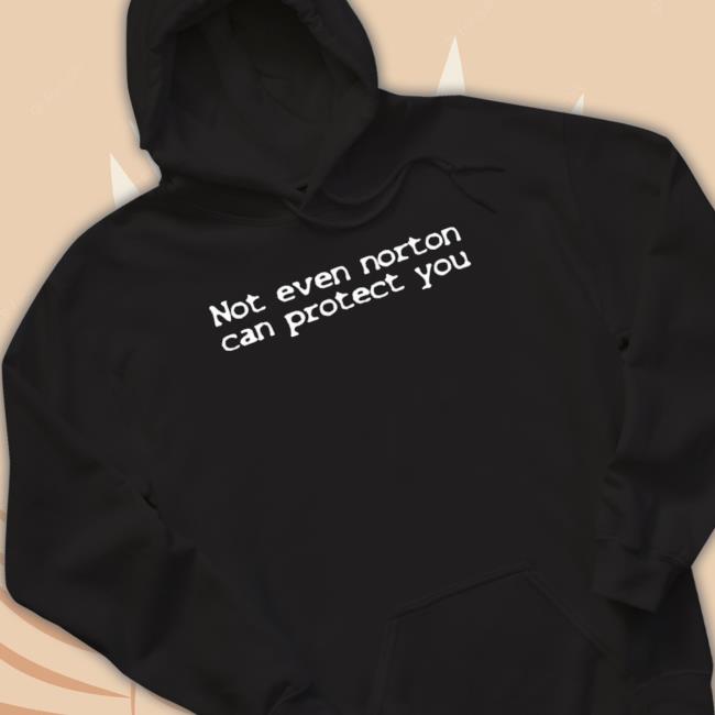 Official Not Even Norton Can Protect You Long Sleeve Shirt