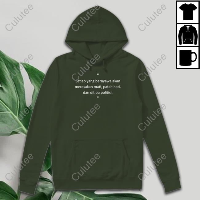 Original Setiap Yang Bernyawa Akan Merasakan Mati, Patah Hati, Dan Ditipu Politisi Tee Shirt