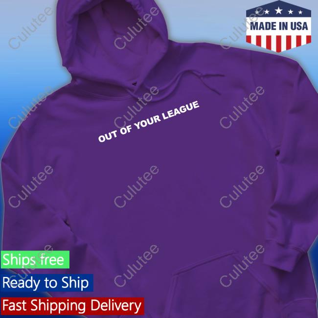 Out Of Your League T-Shirt Teddy Fresh Merch