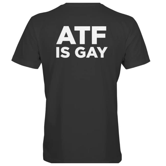 ATF Is Gay Tshirt