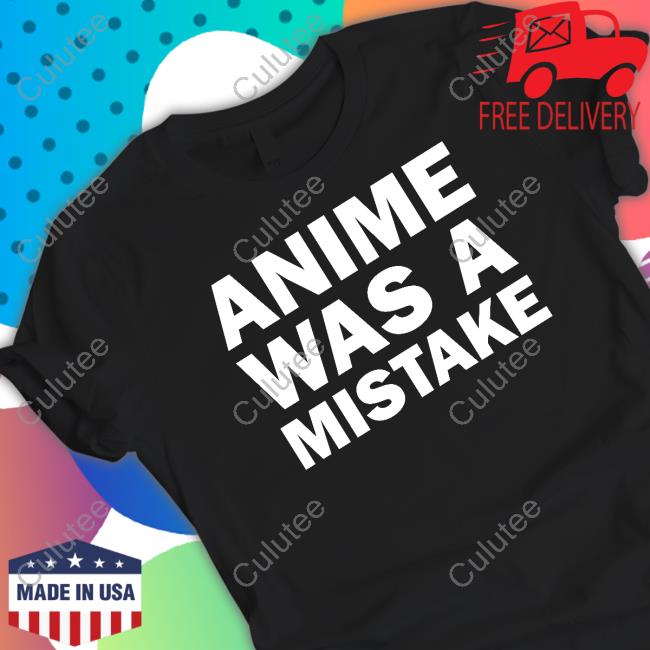 Official Anime Was A Mistake Shirt