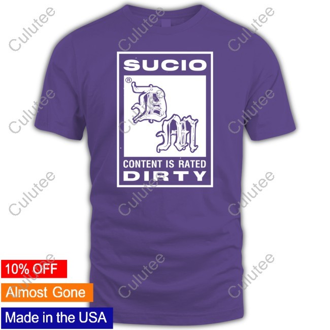 Sucio Content Is Rated Dirty Tee
