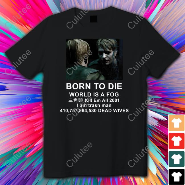 Born To Die World Is A Fog Shirts