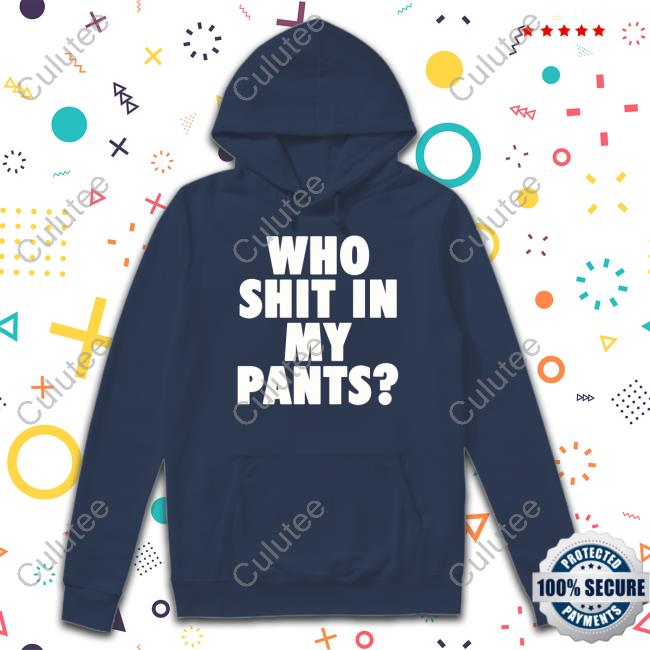 Who Shit In My Pants Hoodie