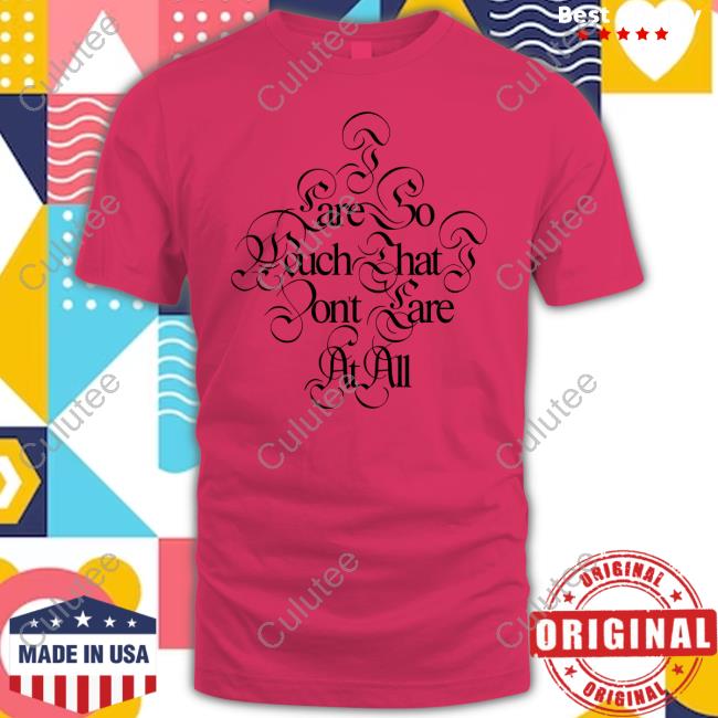 Official I Care So Much That I Dont Care At All White T Shirt